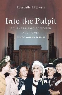 bokomslag Into the Pulpit: Southern Baptist Women and Power Since World War II