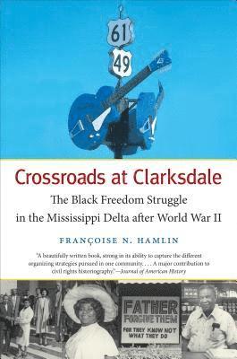 Françoise N. Hamlin - Crossroads at Clarksdale: The Black Freedom Struggle in the Mississippi Delta after World War II, Häftad