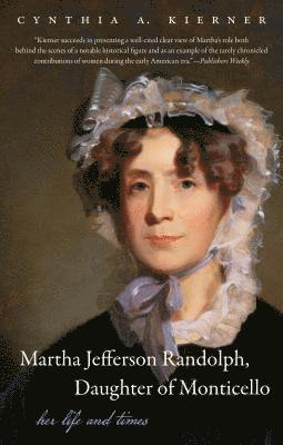 Cynthia A. Kierner - Martha Jefferson Randolph, Daughter of Monticello: Her Life and Times, Häftad