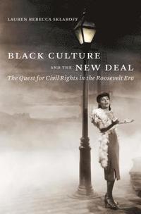 bokomslag Black Culture and the New Deal: The Quest for Civil Rights in the Roosevelt Era