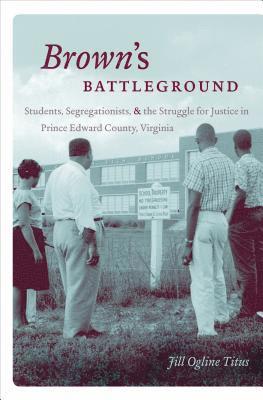 bokomslag Brown's Battleground: Students, Segregationists, and the Struggle for Justice in Prince Edward County, Virginia