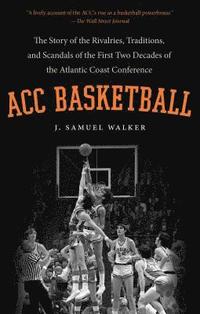 bokomslag ACC Basketball: The Story of the Rivalries, Traditions, and Scandals of the First Two Decades of the Atlantic Coast Conference