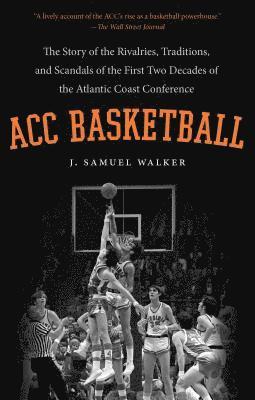 bokomslag ACC Basketball: The Story of the Rivalries, Traditions, and Scandals of the First Two Decades of the Atlantic Coast Conference