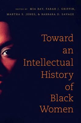 Mia E. Bay, Farah J. Griffin, Martha S. Jones, Barbara D. Savage - Toward an Intellectual History of Black Women, Häftad