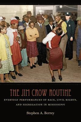 bokomslag The Jim Crow Routine: Everyday Performances of Race, Civil Rights, and Segregation in Mississippi