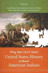 bokomslag Why You Can't Teach United States History without American Indians