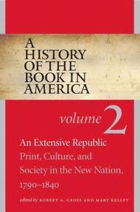 bokomslag A History of the Book in America: Volume 2: An Extensive Republic: Print, Culture, and Society in the New Nation, 1790-1840