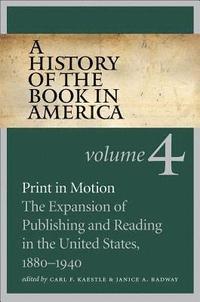 bokomslag A History of the Book in America: Volume 4: Print in Motion: The Expansion of Publishing and Reading in the United States, 1880-1940