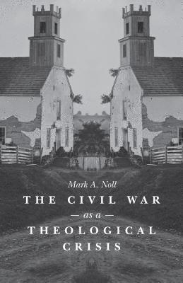 bokomslag The Civil War as a Theological Crisis