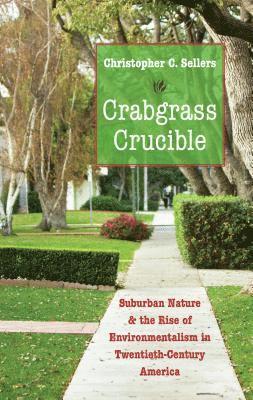 bokomslag Crabgrass Crucible: Suburban Nature and the Rise of Environmentalism in Twentieth-Century America