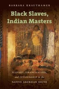 bokomslag Black Slaves, Indian Masters: Slavery, Emancipation, and Citizenship in the Native American South
