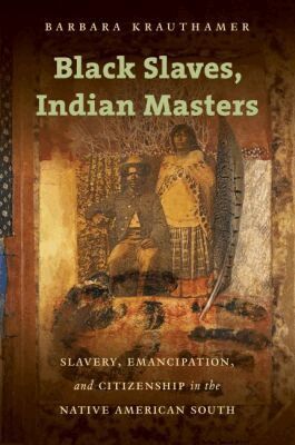 Barbara Krauthamer - Black Slaves, Indian Masters, Häftad