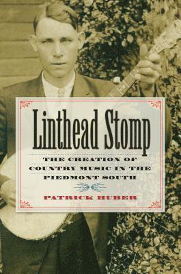 bokomslag Linthead Stomp: The Creation of Country Music in the Piedmont South