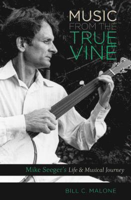 bokomslag Music from the True Vine: Mike Seeger's Life and Musical Journey