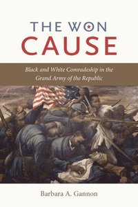 bokomslag The Won Cause: Black and White Comradeship in the Grand Army of the Republic