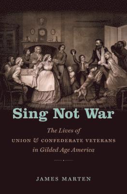 bokomslag Sing Not War: The Lives of Union and Confederate Veterans in Gilded Age America