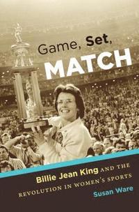 bokomslag Game, Set, Match: Billie Jean King and the Revolution in Women's Sports
