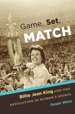 bokomslag Game, Set, Match: Billie Jean King and the Revolution in Women's Sports