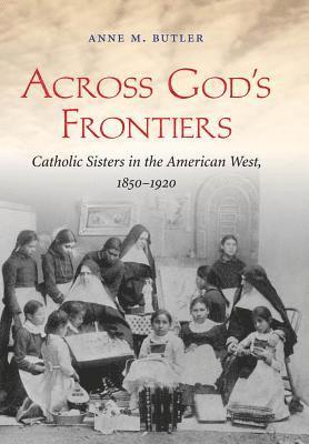 bokomslag Across God's Frontiers: Catholic Sisters in the American West, 1850-1920