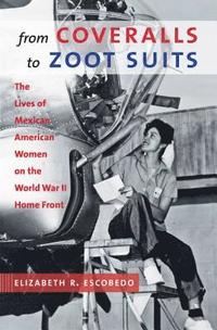 bokomslag From Coveralls to Zoot Suits: The Lives of Mexican American Women on the World War II Home Front