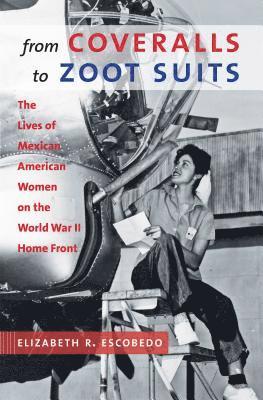 bokomslag From Coveralls to Zoot Suits: The Lives of Mexican American Women on the World War II Home Front