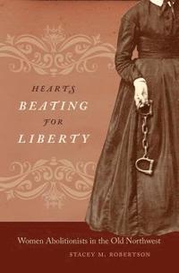 bokomslag Hearts Beating for Liberty: Women Abolitionists in the Old Northwest