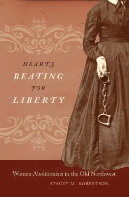 bokomslag Hearts Beating for Liberty: Women Abolitionists in the Old Northwest