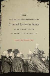 bokomslag Juries and the Transformation of Criminal Justice in France in the Nineteenth and Twentieth Centuries