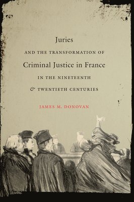 Juries and the Transformation of Criminal Justice in France in the Nineteenth and Twentieth Centuries 1