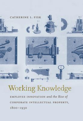 bokomslag Working Knowledge: Employee Innovation and the Rise of Corporate Intellectual Property, 1800-1930
