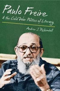 bokomslag Paulo Freire and the Cold War Politics of Literacy