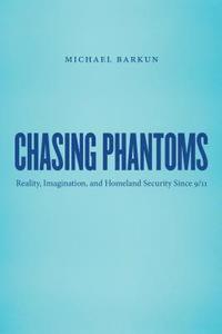 bokomslag Chasing Phantoms: Reality, Imagination, and Homeland Security Since 9/11