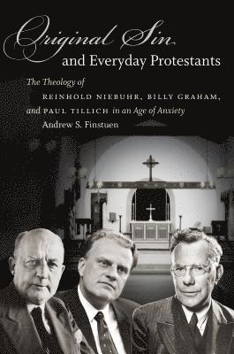 bokomslag Original Sin and Everyday Protestants: The Theology of Reinhold Niebuhr, Billy Graham, and Paul Tillich in an Age of Anxiety