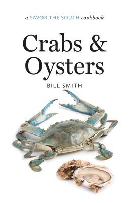 Bill Smith - Crabs and Oysters: A Savor the South Cookbook, Inbunden