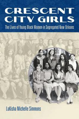 bokomslag Crescent City Girls: The Lives of Young Black Women in Segregated New Orleans