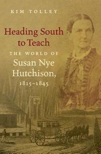 bokomslag Heading South to Teach: The World of Susan Nye Hutchison, 1815-1845
