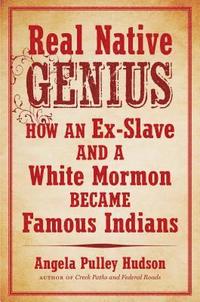 bokomslag Real Native Genius: How an Ex-Slave and a White Mormon Became Famous Indians