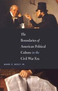 bokomslag The Boundaries of American Political Culture in the Civil War Era
