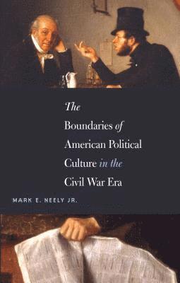 The Boundaries of American Political Culture in the Civil War Era 1