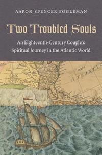 bokomslag Two Troubled Souls: An Eighteenth-Century Couple's Spiritual Journey in the Atlantic World
