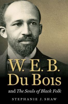 Stephanie J. Shaw - W. E. B. Du Bois and the Souls of Black Folk, Häftad