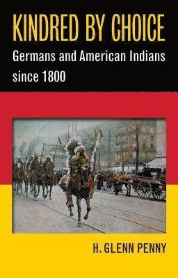 bokomslag Kindred by Choice: Germans and American Indians since 1800