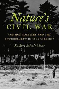 bokomslag Nature's Civil War: Common Soldiers and the Environment in 1862 Virginia