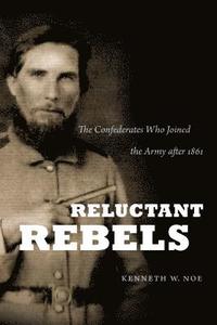 bokomslag Reluctant Rebels: The Confederates Who Joined the Army after 1861
