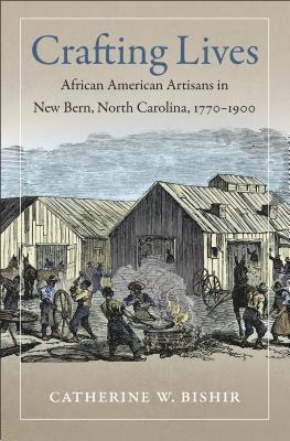 bokomslag Crafting Lives: African American Artisans in New Bern, North Carolina, 1770-1900