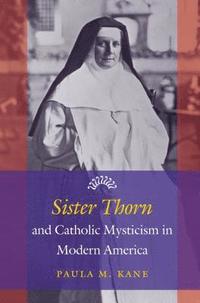 bokomslag Sister Thorn and Catholic Mysticism in Modern America