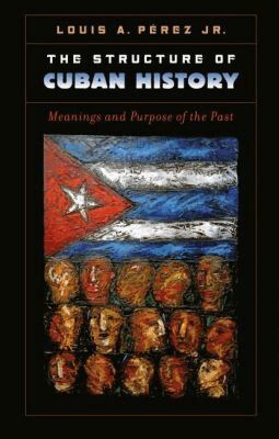 Louis A. Pérez Jr - Structure of Cuban History, Häftad
