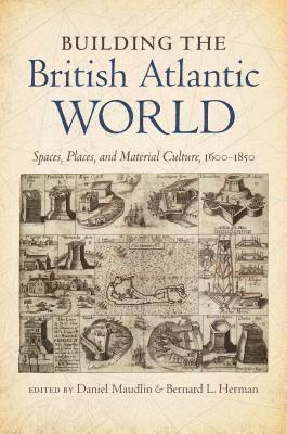 bokomslag Building the British Atlantic World: Spaces, Places, and Material Culture, 1600-1850