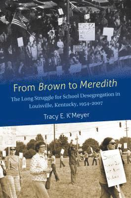 Tracy E. K'Meyer - From Brown to Meredith: The Long Struggle for School Desegregation in Louisville, Kentucky, 1954-2007, Häftad