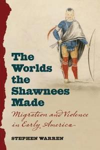 bokomslag The Worlds the Shawnees Made: Migration and Violence in Early America